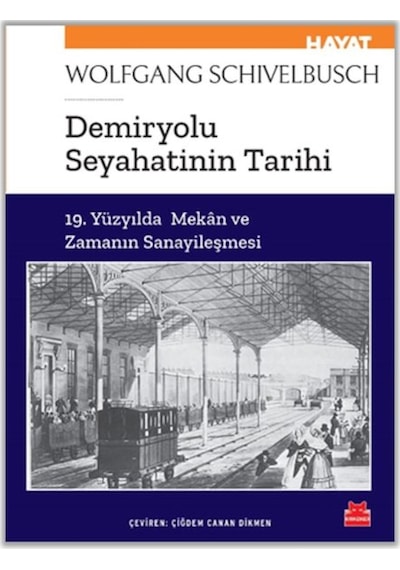 Demiryolu Seyahatinin Tarihi - 19. Yüzyılda Mekan ve Zamanın Sanayileşmesi - Wolfgang Schivelbusch - Kırmızı Kedi