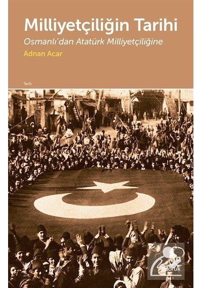 Milliyetçiliğin Tarihi-Osmanlı'dan Atatürk Milliyetçiliğine - Adnan Acar - Doruk Yayınları