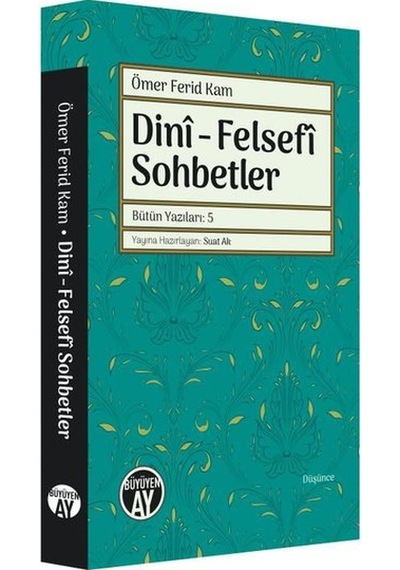 Dini - Felsefi Sohbetler - Ömer Ferid Kam - Büyüyenay Yayınları