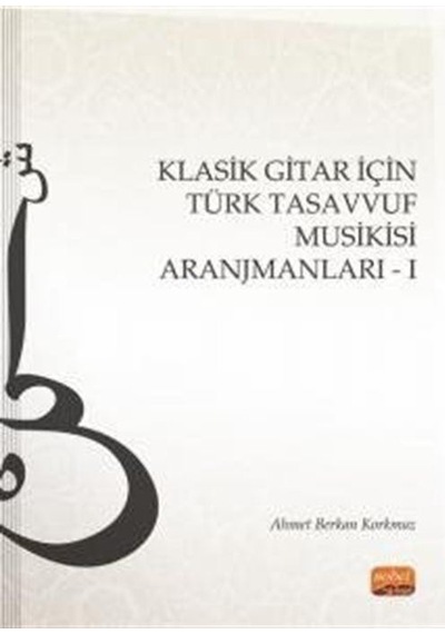 Klasik Gitar İçin Türk Tasavvuf Musikisi Aranjmanları - 1 - Ahmet Berkan Korkmaz - Nobel Bilimsel Eserler