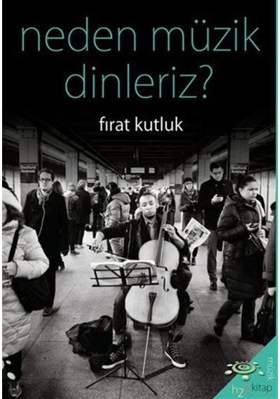 Neden Müzik Dinleriz? - Fırat Kutluk - h2o Kitap