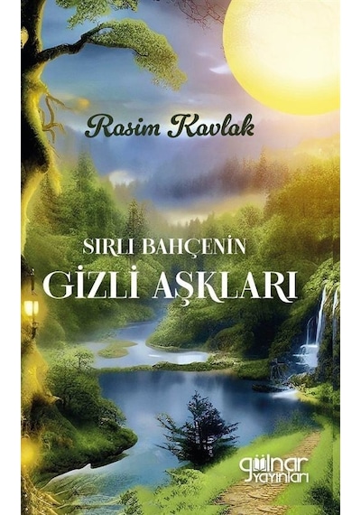 Sırlı Bahçenin Gizli Aşkları - Rasim Kavlak - Gülnar Yayınları