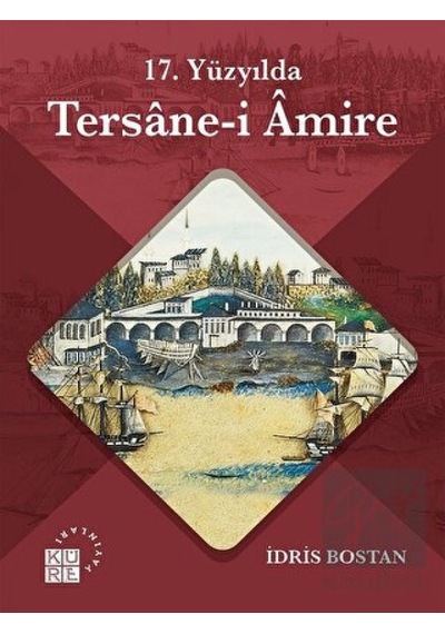 17. Yüzyılda Tersane- i Amire -  Küre Yayınları