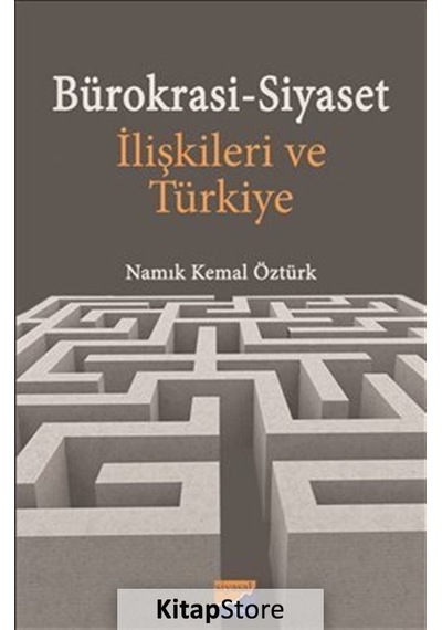 Bürokrasi-Siyaset İlişkileri ve Türkiye - Namık Kemal Öztürk - Siyasal Kitabevi
