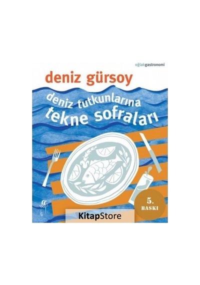 Deniz Tutkunlarına Tekne Sofraları - Deniz Gürsoy - Oğlak Yayıncılık