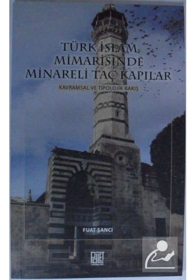 Türk İslam Mimarisinde Minareli Taç Kapılar / Fuat Şancı 9786257675215