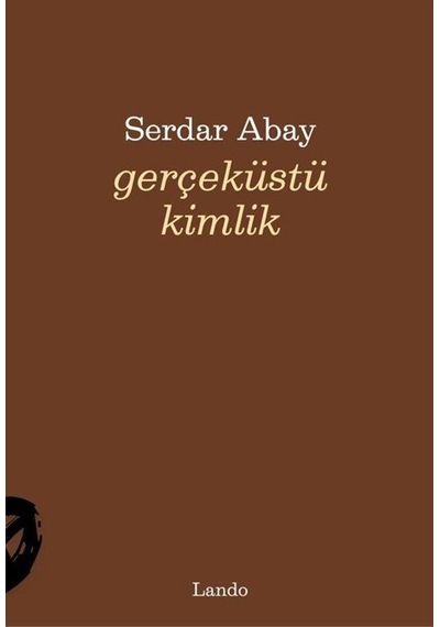 Gerçeküstü Kimlik / Serdar Abay