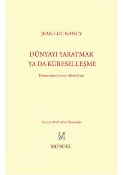 Dünyayı Yaratmak Ya Da Küreselleşme - Jean-Luc Nancy - Monokl