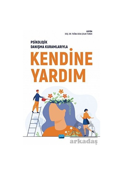 Kendine Yardım - Psikolojik Danışma Kuramlarıyla- Nobel Akademik Yayıncılık