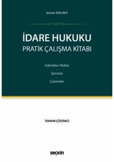 İdare Hukuku Pratik Çalışma Kitabı Hatırlatıcı Notlar Şemalar Çözümler Ahmet Eğilmez