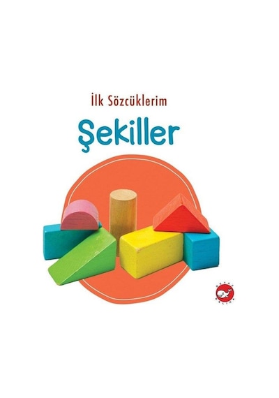 İlk Sözcüklerim - Şekiller- Beyaz Balina Yayınları