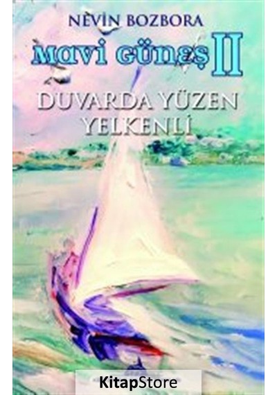 Mavi Güneş 2 - Duvarda Yüzen Yelkenli - Nevin Bozbora - Kuledibi Yayınları