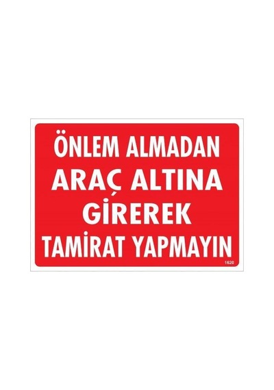 Önlem Almadan Araç Altına Girerek Tamirat Yapmayın Uyarı Levhası 25x35 Kod:1620 - Zmff-286531
