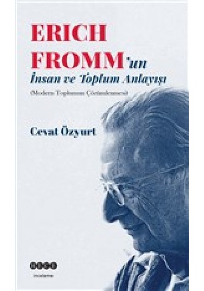 Eric Fromm'un İnsan ve Toplum Anlayışı - Cevat Özyurt - Hece Yayınları