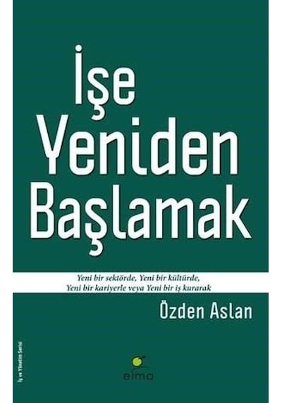 İşe Yeniden Başlamak - Özden Aslan - Elma Yayınevi
