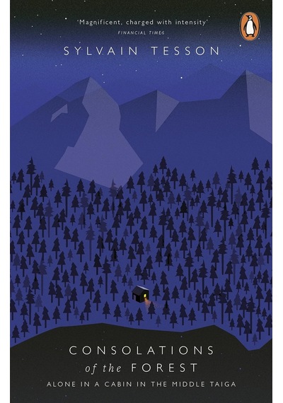 Consolations Of The Forest: Alone In A Cabin In The Middle Taiga