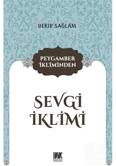 Peygamber İkliminden Sevgi İklimi / Bekir Sağlam 9786057018052