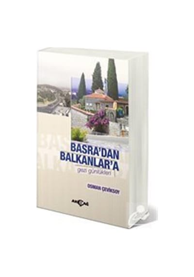 Basra'dan Balkanlar'a Gezi Günlükleri - Osman Çeviksoy - Akçağ Yayınları