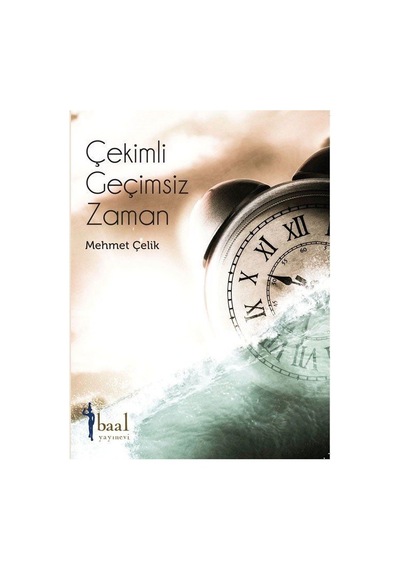 Çekimli Geçimsiz Zaman - Mehmet Çelik - Baal Yayınevi