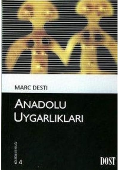 Kültür Kitaplığı 4 - Anadolu Uygarlıkları - Marc Desti - Dost Kitabevi