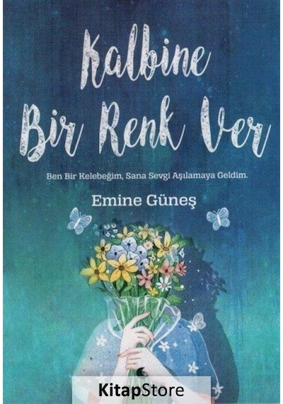 Kalbine Bir Renk Ver - Emine Güneş - Ay Kitap