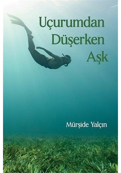 Uçurumdan Düşerken Aşk / Mürşide Yalçın