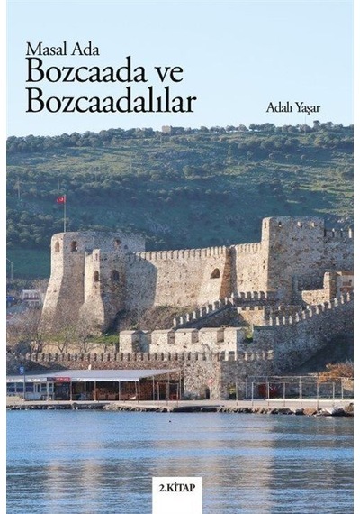 Bozcaada ve Bozcaadalılar - Masal Ada 2.Kitap - Adalı Yaşar - Bozcaada Mendirek Yayınları