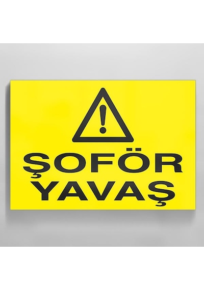 Şoför Yavaş Uyarı Levhası 70x100cm