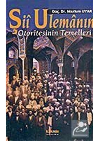 Şii Ulemanın Otoritesinin Temelleri - Mazlum Uyar - Kaknüs Yayınları