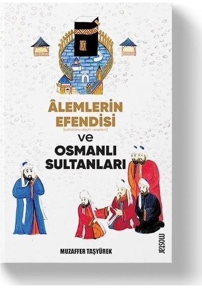 Alemlerin Efendisi Ve Osmanlı Sultanları - Muzaffer Taşyürek - Mostar