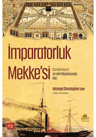 İmparatorluk Mekke'si: Osmanlı Hicazı ve Hint Okyanusunda Hac - Michael Christopher Low - Telemak Dijital