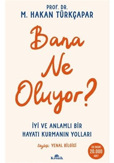 Bana Ne Oluyor & İyi Ve Anlamlı Bir Hayatı Kurmanın Yolları /...