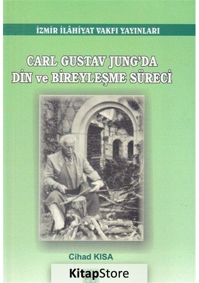 Carl Gustav Jung'da Din ve Bireyselleşme Süreci - Cihad Kısa - İzmir İlahiyat Vakfı Yayınları