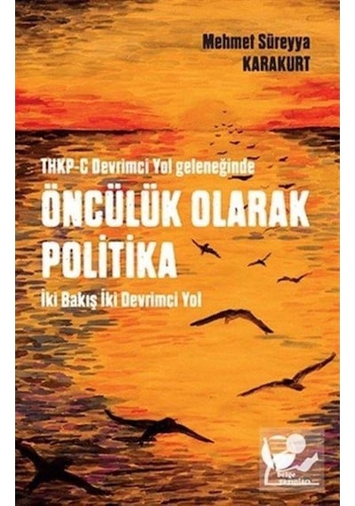 THKP-C Devrimci Yol Geleneğinde Öncülük Olarak Politika - Mehmet Süreyya Karakurt - Belge Yayınları