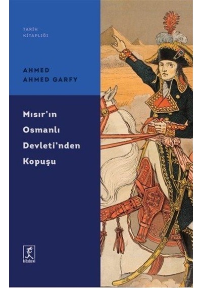 Mısır'In Osmanlı Devleti'Nden Kopuşu / Ahmed Ahmed Garfy 9786054868636