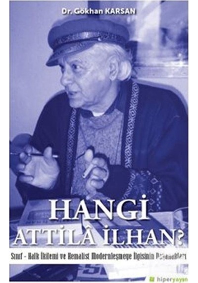 Hangi Attila İlhan?-Sınıf-Halk İkilemi ve Kemalist Modernleşme İlgisinin Dayanakları - Gökhan Karsan - Hiperlink
