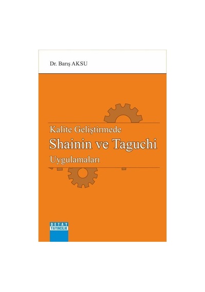 Kalite Geliştirmede Shainin ve Taguchi Uygulamaları - Barış Aksu - Detay Yayıncılık