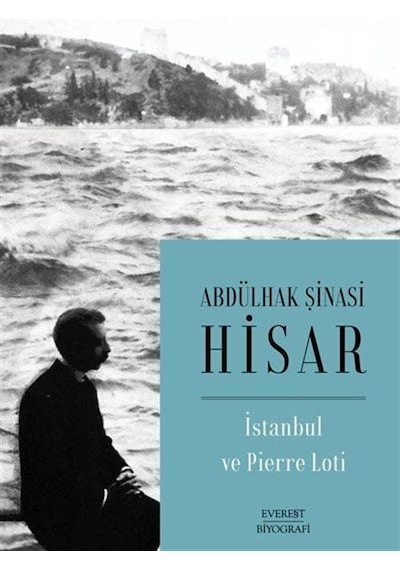 İstanbul ve Pierre Loti - Abdülhak Şinasi Hisar - Everest Yayınları