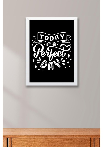 Today Is The Perfect Day Çerçeveli Tablo - Bugün Mükemmel Bir Gün Motivasyon Poster Tablo