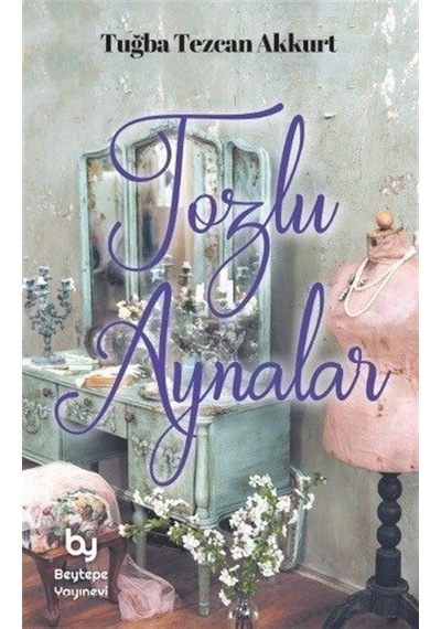 Tozlu Aynalar - Tuğba Tezcan Akkurt - Beytepe Yayınevi