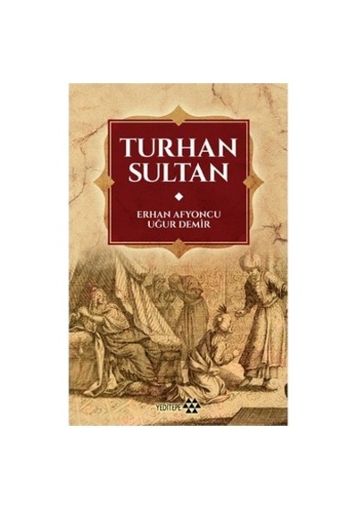Turhan Sultan: Tarihi Kişilik Ve Mirası Üzerine Çalışmalar