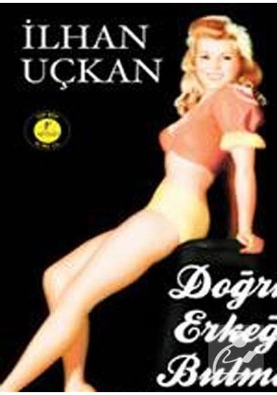 Doğru Erkeği Bulma Kılavuzu - İlhan Uçkan - Artemis Yayınları