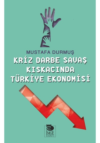 Kriz Darbe Savaş Kıskacında Türkiye Ekonomisi - Mustafa Durmuş - İmge Kitabevi