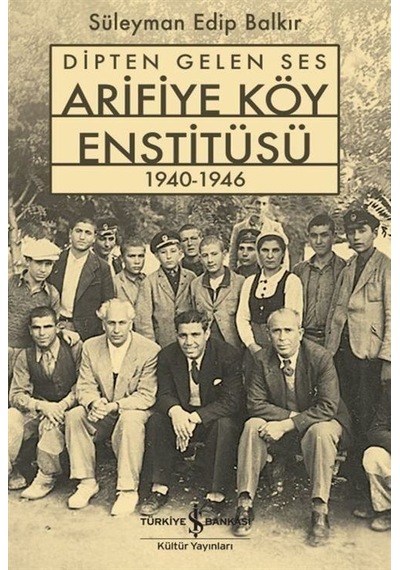Dipten Gelen Ses Arifiye Köy Enstitüsü 1940-1946 / Süleyman Ed...
