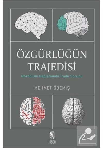 Özgürlüğün Trajedisi / Nörobilim Bağlamında Irade Sorunu / Meh... 9786057074690