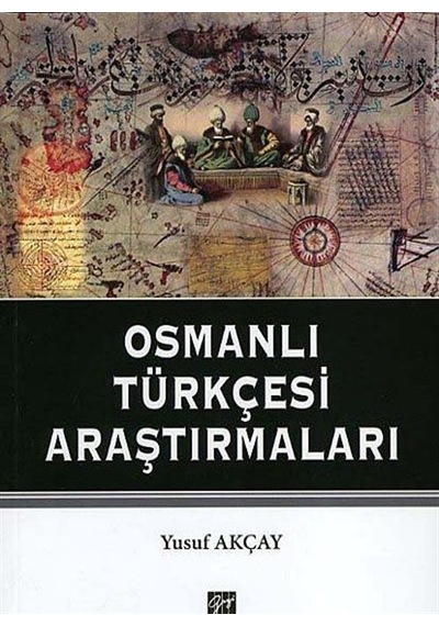 Osmanlı Türkçesi Araştırmaları - Yusuf Akçay - Gazi Kitabevi