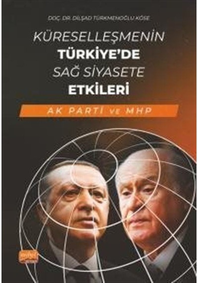 Küreselleşmenin Türkiye'de Sağ Siyasete Etkileri - AK Parti ve MHP - Dilşad Türkmenoğlu Köse - Nobel Bilimsel Eserler