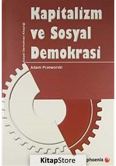 Kapitalizm ve Sosyal Demokrasi - Adam Przeworski - Phoenix