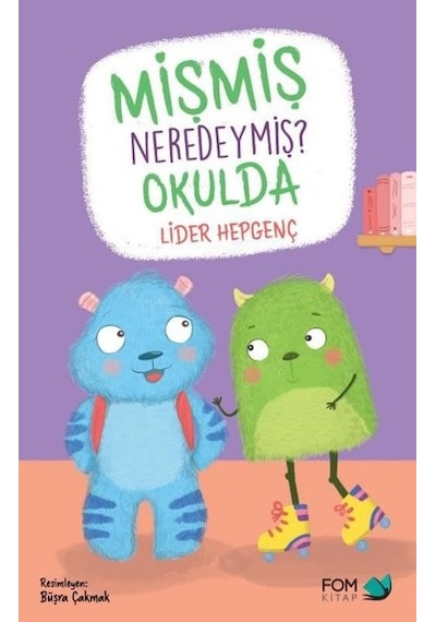 Mişmiş Neredeymiş Okulda - Lider Hepgenç - Fom Kitap