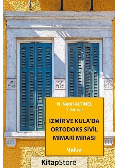 İzmir ve Kula'da Ortodoks Sivil Mimari Mirası - N. Nebil Altınel - Yakın Kitabevi